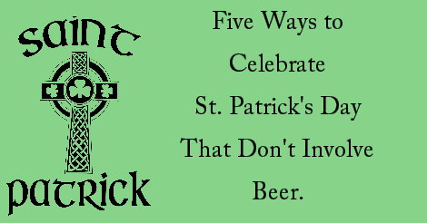 5 Ways to Celebrate St. Patrick's Day That Don't Involve Beer
