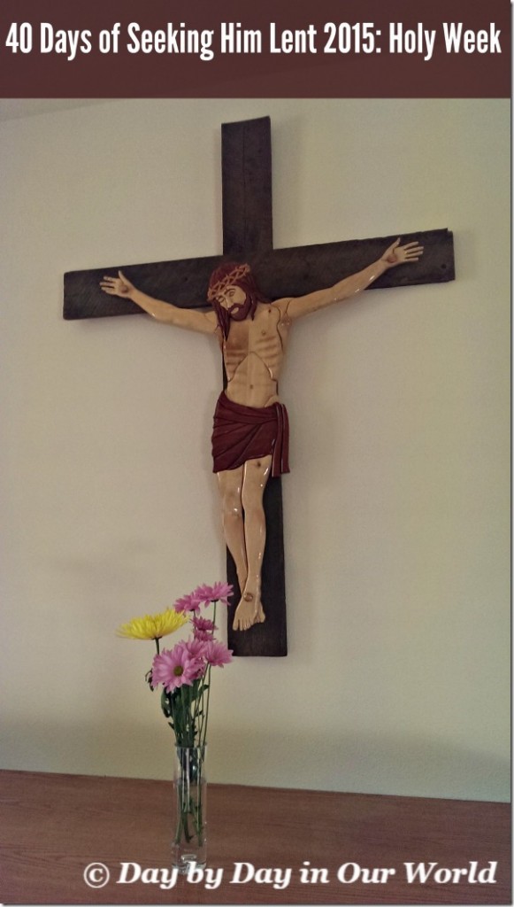 40 Days of Seeking Him Lent 2015 Holy Week
