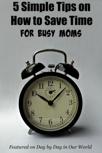 5 Simple Tips on How to Save Time for Busy Moms