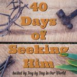 40 Days of Seeking Him Lent 2019